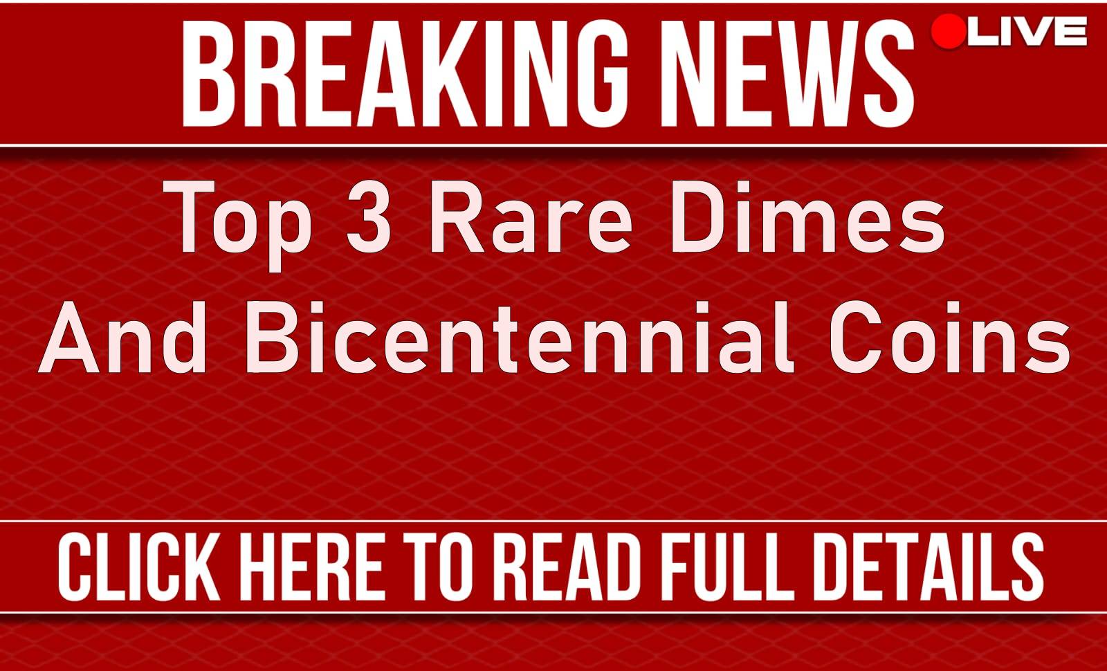 Top 3 Rare Dimes And Bicentennial Coins